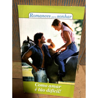 Romances para Sonhar - Como Amar é Tão Dificil