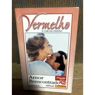 Vermelho A Cor da Paixao - Amor Reencontrado