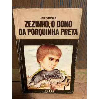 Coleção Vaga Lume - Zezinho o Dono da Porquinha Preta