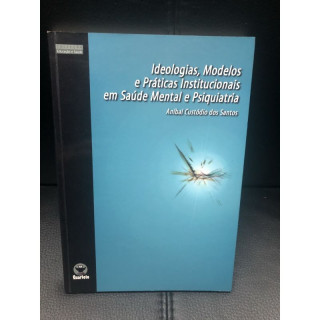 Ideologias, Modelos e Práticas Institucionais em Saúde Mental e Psiquiatria