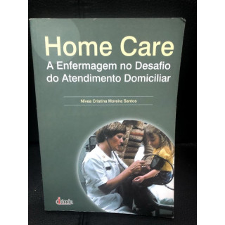 Home Care A Enfermagem no Desafio do Atendimento Domicilar